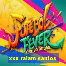 xxx raiam santos